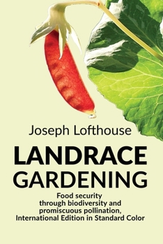 Paperback Landrace Gardening: Food Security through Biodiversity and Promiscuous Pollination, International Edition in Standard Color Book