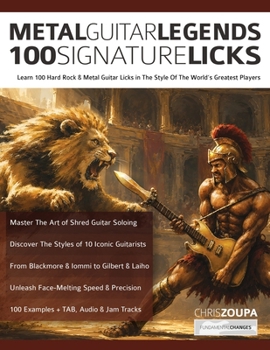 Metal Guitar Legends 100 Signature Licks: Learn 100 Hard Rock & Metal Guitar Licks in The Style Of The World’s Greatest Players (Learn How to Play Heavy Metal Guitar)