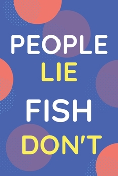 Notebook People Lie Fish Don't: Funny Blue And White Novelty Notebook Gift For Fish Lovers