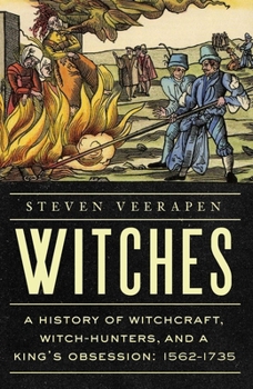 Hardcover Witches: A History of Witchcraft, Witch-Hunters, and a King's Obsession: 1562-1735 Book