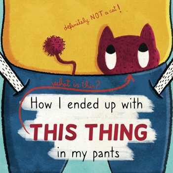 Paperback How I Ended Up With This Thing In My Pants: Perfect Humorous Book For Kids and Grown Ups Book