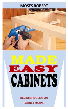 Paperback Made Easy Cabinets: Beginners Guide on Cabinet Making Book
