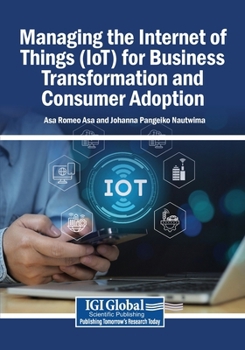 Paperback Managing the Internet of Things (IoT) for Business Transformation and Consumer Adoption Book