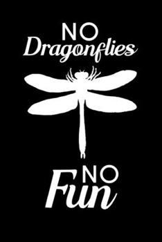 No Dragonflies No Fun: Blank Lined Journal Notebook, 6 x 9, Dragonfly journal, Dragonfly notebook, Ruled, Writing Book, Notebook for Dragonfly lovers, Dragonfly Gifts