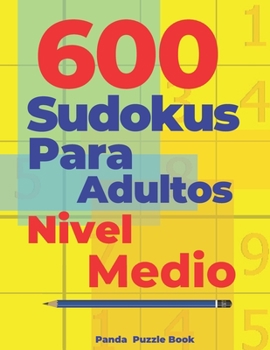 Paperback 600 Sudokus Para Adultos Nivel Medio: Libro Del Rompecabezas [Spanish] Book