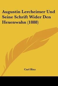 Paperback Augustin Lercheimer Und Seine Schrift Wider Den Hexenwahn (1888) [German] Book