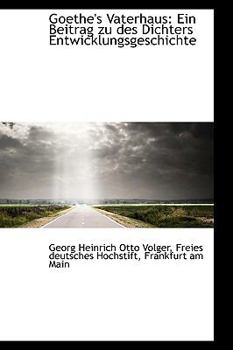 Hardcover Goethe's Vaterhaus: Ein Beitrag Zu Des Dichters Entwicklungsgeschichte Book
