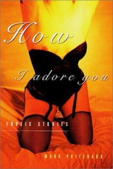 Paperback How I Adore You: Erotic Stories Book