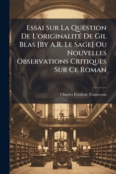 Paperback Essai Sur La Question De L'originalité De Gil Blas [By A.R. Le Sage] Ou Nouvelles Observations Critiques Sur Ce Roman [French] Book