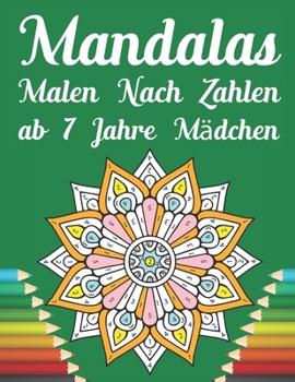mandalas malen nach zahlen ab 7 jahre m?dchen: 40 einzigartige Farbe durch Nummer An Kids Coloring Book mit Farbe durch Nummer f?r 7 Jahre alte M?dche