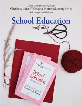 Paperback School Education (Wide-Margin Study Edition): Volume 3: Developing a Curriculum (Charlotte Mason’s Original Home Schooling Series) Book