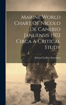 Hardcover Marine World Chart Of Nicolo De Canerio Januensis 1502 Circa A Critical Study Book