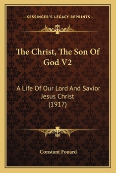 The Christ, The Son Of God V2: A Life Of Our Lord And Savior Jesus Christ