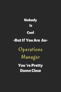 Paperback Nobody is cool but if you are a Operations Manager you're pretty damn close: Operations Manager notebook, perfect gift for Operations Manage Book