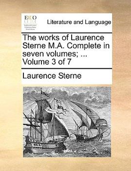 Paperback The Works of Laurence Sterne M.A. Complete in Seven Volumes; ... Volume 3 of 7 Book