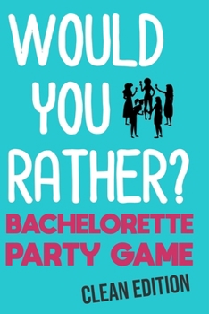 Paperback Would You Rather: Bachelorette Party Game - Clean Edition Book