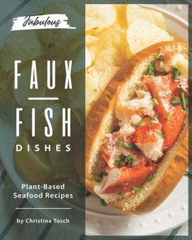 Paperback Fabulous Faux-Fish Dishes: Plant-Based Seafood Recipes Book