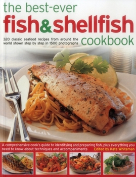 Paperback The Best-Ever Fish & Shellfish Cookbook: 320 Classic Seafood Recipes from Around the World Shown Step by Step in 1500 Photographs Book