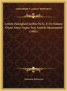 Lettere Famigliari Scritte Da G. F. De Simoni A'Suoi Amici Sopra Varj Antichi Monumenti