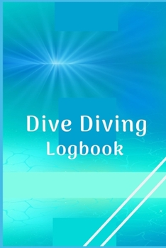 Paperback Dive Diving Logbook: Scuba Diving Log Book for Beginners and Experienced Divers - Diver's Log Book Journal for Training, Certification and Book