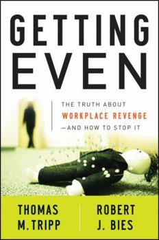 Getting Even: The Truth About Workplace Revenge--And How to Stop It