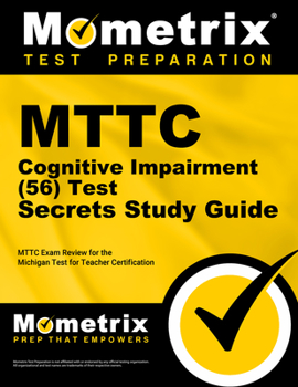 MTTC Cognitive Impairment (56) Test Secrets, Study Guide: MTTC Exam Review for the Michigan Test for Teacher Certification