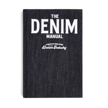 Hardcover The Denim Manual: A Complete Visual Guide for the Denim Industry Book