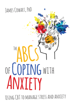 Paperback The ABCs of Coping with Anxiety: Using CBT to Manage Stress and Anxiety Book