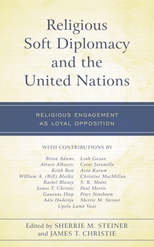 Hardcover Religious Soft Diplomacy and the United Nations: Religious Engagement as Loyal Opposition Book