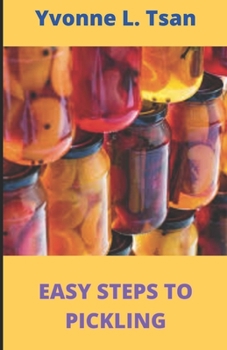 Paperback Easy steps to Pickling: 30 Simple homemade pickling recipes for beginners. Book