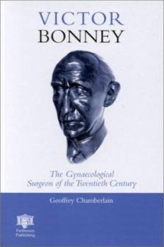 Hardcover Victor Bonney: The Gynaecological Surgeon of the Twentieth Century Book