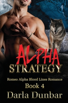 Alpha Strategy - Book #4 of the Romeo Alpha Blood Lines