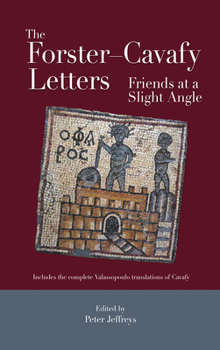 Hardcover The Forster-Cavafy Letters: Friends at a Slight Angle Book