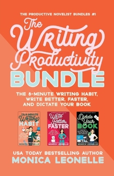 Writing Productivity Omnibus : The 8-Minute Writing Habit, Write Better, Faster, and Dictate Your Book