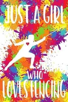 Just a Girl Who Loves Fencing: Fencing Training Book and Competition Journal  Notebook for Fencers Training Notes Competition Scoring Sheets Fence ... Funny Fencing Accessories for Sports Love