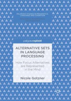 Paperback Alternative Sets in Language Processing: How Focus Alternatives Are Represented in the Mind Book