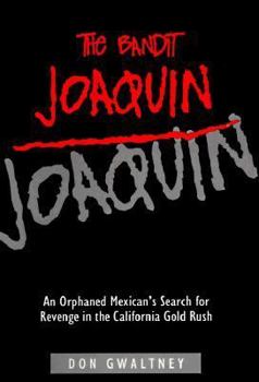 Hardcover The Bandit Joaquin: An Orphaned Mexican's Search for Revenge in the California Gold Rush Book