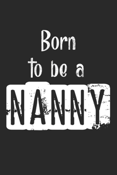 Born To Be A Nanny: Notebook A5 Size, 6x9 inches, 120 lined Pages, Nanny Babysitter Toddler Children Babysitting