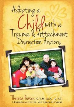 Paperback Adopting a Child with a Trauma and Attachment Disruption History: A Practical Guide Book