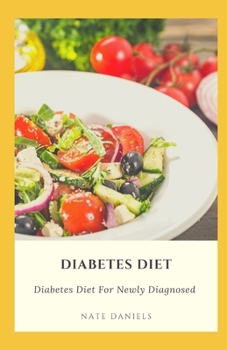 Paperback Diabetes Diet: Diabetes Diet For Newly Diagnosed Book