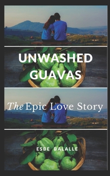 Paperback Unwashed Guavas: The Epic Love Story Book