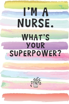 Paperback I'm a Nurse. What's Your Superpower?: Blank Lined Notebook Journal Gift for Doctor, Caregiver, Surgeon Friend, Coworker, Boss Book