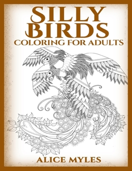 Paperback Silly Birds: Coloring For Adults Book