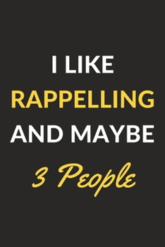 Paperback I Like Rappelling And Maybe 3 People: Rappelling Journal Notebook to Write Down Things, Take Notes, Record Plans or Keep Track of Habits (6" x 9" - 12 Book