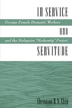 Paperback In Service and Servitude: Foreign Female Domestic Workers and the Malaysian "Modernity Project" Book