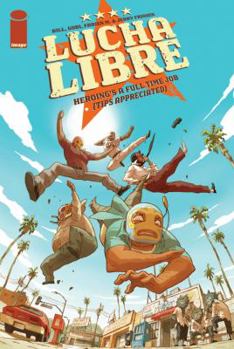 Luche Libre Volume 1 : Heroing's a Full Time Job (Tips Appreciated)