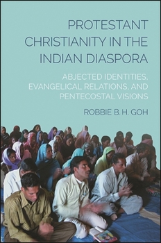 Paperback Protestant Christianity in the Indian Diaspora: Abjected Identities, Evangelical Relations, and Pentecostal Visions Book