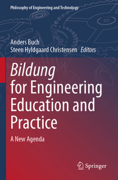 Bildung for Engineering Education and Practice: A New Agenda (Philosophy of Engineering and Technology, 49)