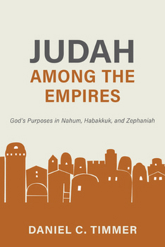 Judah Among the Empires: God’s Purposes in Nahum, Habakkuk, and Zephaniah