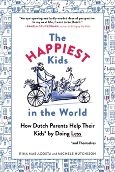 Paperback The Happiest Kids in the World: How Dutch Parents Help Their Kids (and Themselves) by Doing Less Book